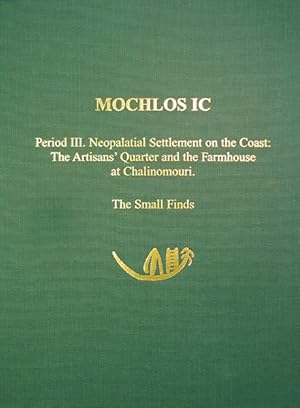 Seller image for Mochlos Ic : Period III. Neopalatial Settlement On The Coast, The Artisans' Quarter And The Farmhouse At Chalinomouri; The Small Finds for sale by GreatBookPricesUK