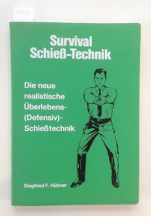 Survival Schieß-Technik. Die neue realistische Überlebens-(Defensiv)-Schießtechnik.