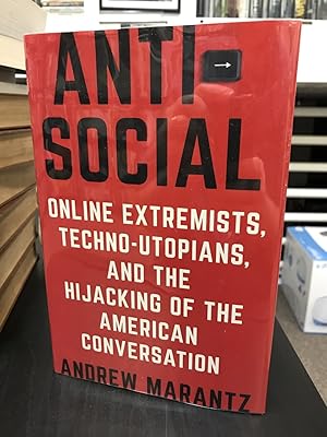 Antisocial: Online Extremists, Techno-Utopians, and the Hijacking of the American Conversation