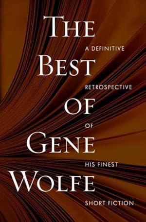 Imagen del vendedor de Best of Gene Wolfe : A Definitive Retrospective of His Finest Short Fiction a la venta por GreatBookPricesUK