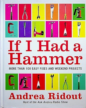 Imagen del vendedor de If I Had a Hammer: More than 100 Easy Fixes and Weekend Projects a la venta por Adventures Underground