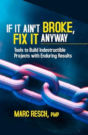 Bild des Verkufers fr If It Aint Broke, Fix It Anyway : Tools to Build Indestructible Projects With Enduring Results zum Verkauf von GreatBookPricesUK