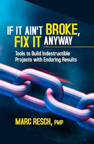 Bild des Verkufers fr If It Aint Broke, Fix It Anyway : Tools to Build Indestructible Projects With Enduring Results zum Verkauf von GreatBookPricesUK