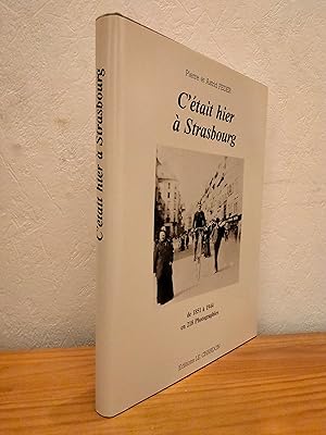 C'était hier à Strasbourg : De 1851 à 1944 en 218 photographies