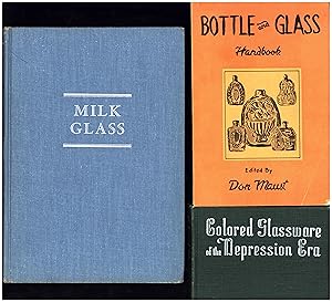 Seller image for Milk Glass, AND A SECOND BOOK, Bottle and Glass Handbook / A History of Bottles showing their various styles, types and uses from ancient times to the present, AND A THIRD BOOK, Colored Glass of the Depression Era for sale by Cat's Curiosities