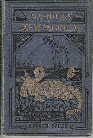 Adventures in New Guinea. The Narrative of Louis Tregance, A French Sailor. Nine Years in Captivi...