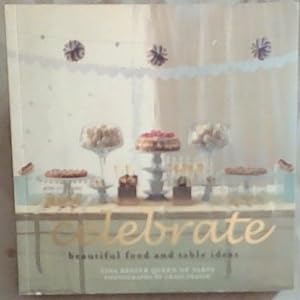 CELEBRATE: Beautiful Food and Table Ideas [Signed]