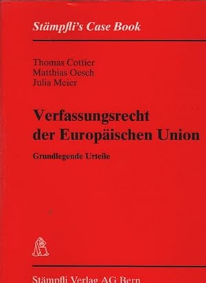 Immagine del venditore per Verfassungsrecht der Europischen Union : grundlegende Urteile. Thomas Cottier ; Matthias Oesch ; Julia Meier / Stmpfli's case book venduto da Schrmann und Kiewning GbR