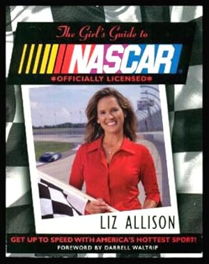 Image du vendeur pour THE GIRL'S GUIDE TO NASCAR - Get Up to Speed with America's Hottest Sport mis en vente par W. Fraser Sandercombe