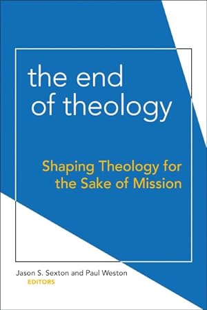 Immagine del venditore per End of Theology : Shaping Theology for the Sake of Mission venduto da GreatBookPrices
