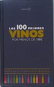 Image du vendeur pour Los 100 mejores vinos por menos de 10 euros : 5 aos de vinos inolvidables mis en vente par Almacen de los Libros Olvidados