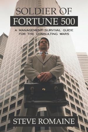 Seller image for Soldier of Fortune 500: A Management Survival Guide for the Consulting Wars by Romaine, Steve [Hardcover ] for sale by booksXpress