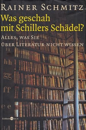 Bild des Verkufers fr Was geschah mit Schillers Schdel? Alles, was Sie ber Literatur nicht wissen zum Verkauf von Leipziger Antiquariat