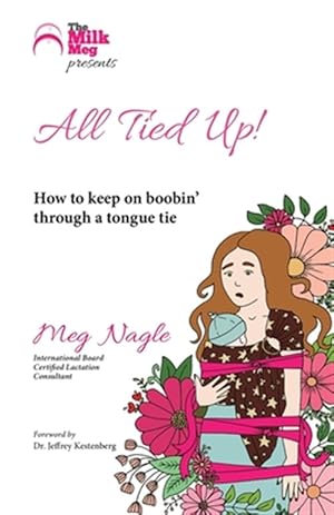 Seller image for All Tied Up!: How To Keep On Boobin' Through A Tongue Tie for sale by GreatBookPrices