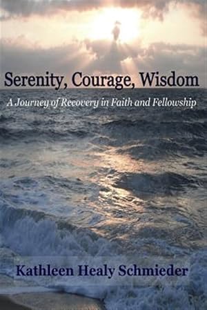 Seller image for Serenity, Courage, Wisdom : Born into the Fellowship of Alcoholics Anonymous for sale by GreatBookPrices
