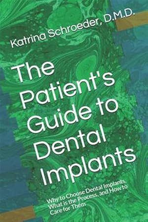 Bild des Verk�ufers f�r The Patient's Guide to Dental Implants: Why to Choose Dental Implants, What Is the Process, and How to Care for Them zum Verkauf von GreatBookPrices