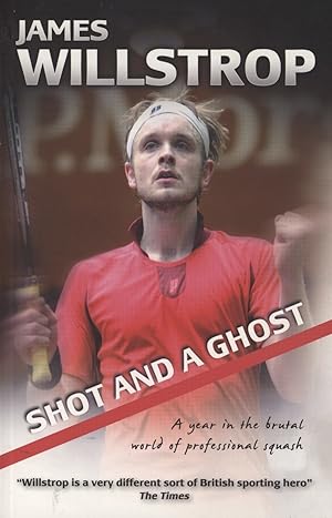 Seller image for SHOT AND A GHOST - A YEAR IN THE BRUTAL WORLD OF PROFESSIONAL SQUASH for sale by Sportspages