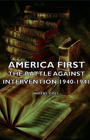 Image du vendeur pour America First : The Battle Against Intervention 1940-1941 mis en vente par GreatBookPrices