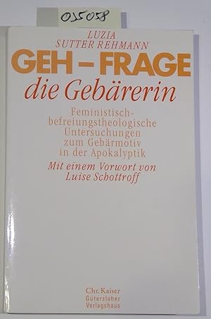 Geh - frage die Gebärerin!. Feministisch-befreiungstheologische Untersuchungen zum Gebärmotiv in ...