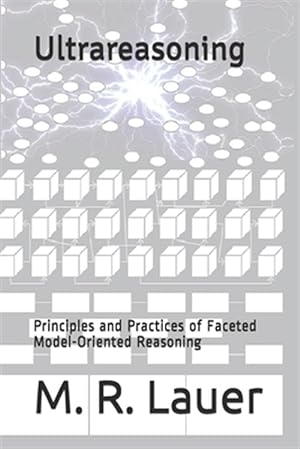 Imagen del vendedor de Ultrareasoning: Principles and Practices of Faceted Model-Oriented Reasoning a la venta por GreatBookPrices