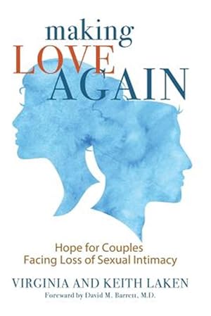 Imagen del vendedor de Making Love Again : Hope for Couples Facing Loss of Sexual Intimacy a la venta por GreatBookPrices