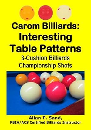 Bild des Verkufers fr Carom Billiards: Interesting Table Patterns: 3-Cushion Billiards Championship Shots zum Verkauf von GreatBookPrices
