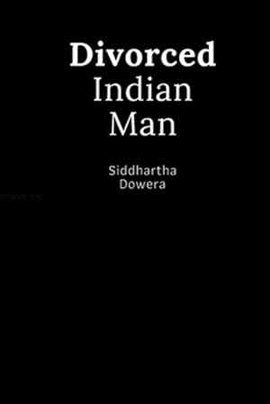 Seller image for Divorced Indian Man: Divorce after an arranged marriage in India for sale by GreatBookPrices