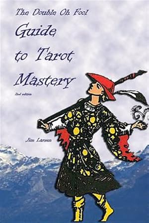 Imagen del vendedor de The Double Oh Fool Guide to Tarot Mastery: An Easy Approach to Learning Tarot a la venta por GreatBookPrices