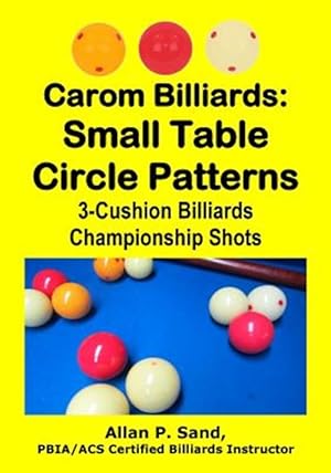 Bild des Verkufers fr Carom Billiards: Small Table Circle Patterns: 3-Cushion Billiards Championship Shots zum Verkauf von GreatBookPrices