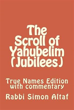 Imagen del vendedor de Scroll of Yahubelim : Jubilees; True Names Edition With Commentary a la venta por GreatBookPrices