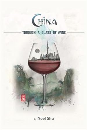 Image du vendeur pour China Through a Glass of Wine mis en vente par GreatBookPrices