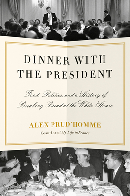 Imagen del vendedor de Dinner with the President: Food, Politics, and a History of Breaking Bread at the White House (Hardback or Cased Book) a la venta por BargainBookStores
