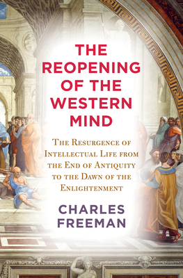 Imagen del vendedor de The Reopening of the Western Mind: The Resurgence of Intellectual Life from the End of Antiquity to the Dawn of the Enlightenment (Hardback or Cased Book) a la venta por BargainBookStores