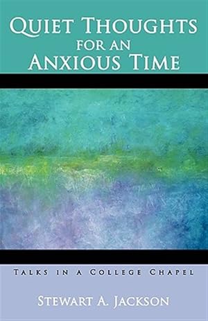 Immagine del venditore per Quiet Thoughts for an Anxious Time : Talks in a College Chapel venduto da GreatBookPrices