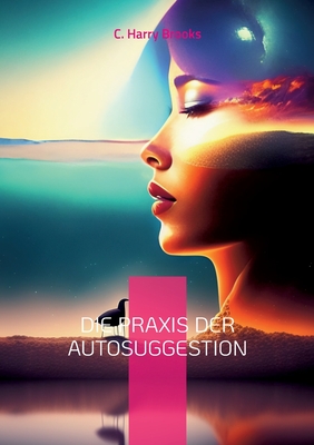 Seller image for Die Praxis der Autosuggestion: Nach der Methode von Emile Cou� (Paperback or Softback) for sale by BargainBookStores