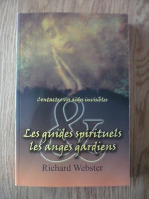 Les guides spirituels et les anges gardiens: Contactez vos aides invisibles