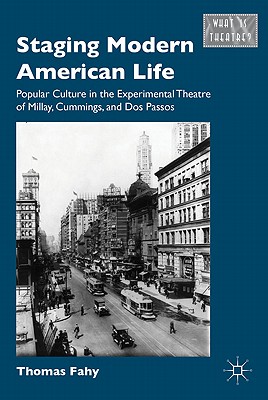 Image du vendeur pour Staging Modern American Life: Popular Culture in the Experimental Theatre of Millay, Cummings, and Dos Passos (Hardback or Cased Book) mis en vente par BargainBookStores