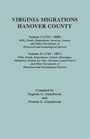 Seller image for Virginia Migrations - Hanover County : Vol. 1 1723-1850 Wills, Deeds, Depositions, Invoices, Letters and Other Documents of Historical and Genealogical Interest. Vol. II 1743-1871 Wills,dee for sale by GreatBookPrices
