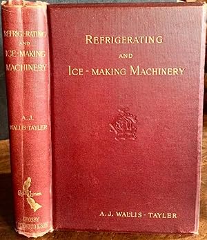REFRIGERATING & ICE MAKING MACHINERY A DESCRIPTIVE TREATISE FOR THE USE OF PERSONS EMPLOYING REFR...