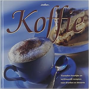 Image du vendeur pour Koffie : tientallen heerlijke en verfrissende recepten voor dranken en desserts mis en vente par Untje.com