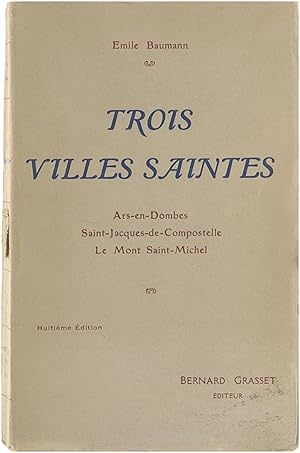 Image du vendeur pour Trois Villes Saintes : Ars-en-Dombes, Saint-Jacques-de-Compostelle, Le Mont Saint-Michel mis en vente par Untje.com