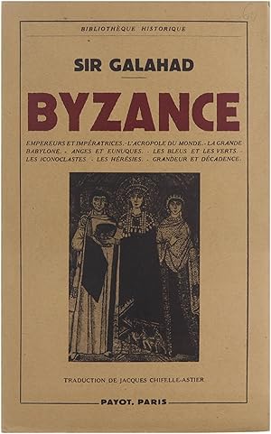 Bild des Verkufers fr Byzance : empreurs et impratrices, l'acropole du monde, la grande Babylone, angos et eunuques, les bleus et les verts, les iconoclastes, les hrsies, grandeur et dcadence zum Verkauf von Untje.com