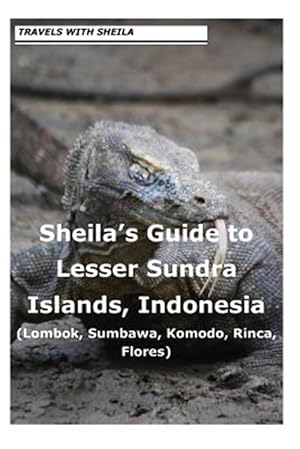 Bild des Verkufers fr Sheilas Guide to Lesser Sundra Islands, Indonesia Lombok, Sumbawa, Komodo, Rin zum Verkauf von GreatBookPrices