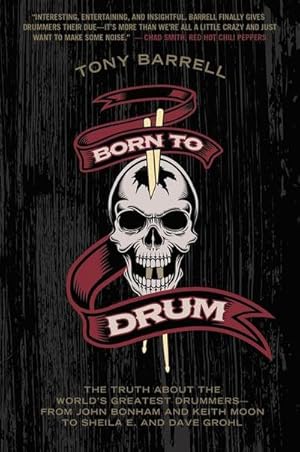 Bild des Verkufers fr Born to Drum : The Truth About the World's Greatest Drummers--from John Bonham and Keith Moon to Sheila E. and Dave Grohl zum Verkauf von Smartbuy