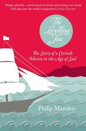 Seller image for The Levelling Sea : The Story of a Cornish Haven and the Age of Sail for sale by Smartbuy