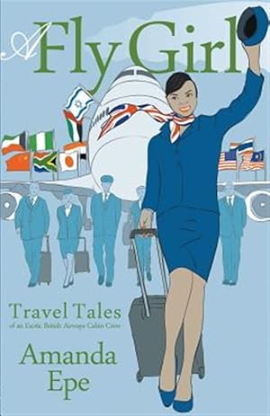 Imagen del vendedor de A Fly Girl: Travel Tales of an Exotic British Airways Cabin Crew a la venta por GreatBookPrices