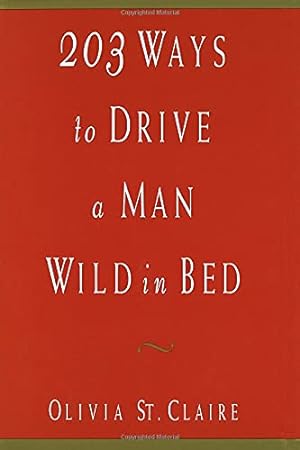 Imagen del vendedor de 203 Ways to Drive a Man Wild in Bed a la venta por Reliant Bookstore