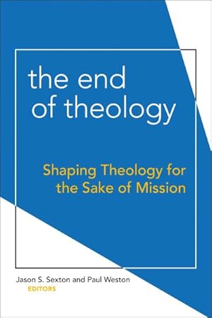 Immagine del venditore per End of Theology : Shaping Theology for the Sake of Mission venduto da GreatBookPricesUK
