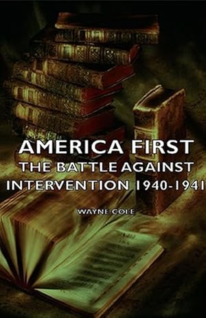 Image du vendeur pour America First : The Battle Against Intervention 1940-1941 mis en vente par GreatBookPrices