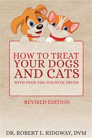 Seller image for How to Treat Your Dogs and Cats with Over-The-Counter Drugs for sale by GreatBookPrices